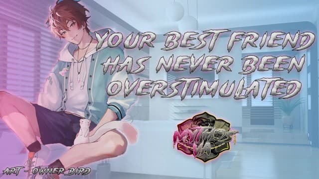 MythosVA - 第一次过度刺激你的好朋友| [M4F] [MSub][男声呻吟]ASMR音频角色扮演